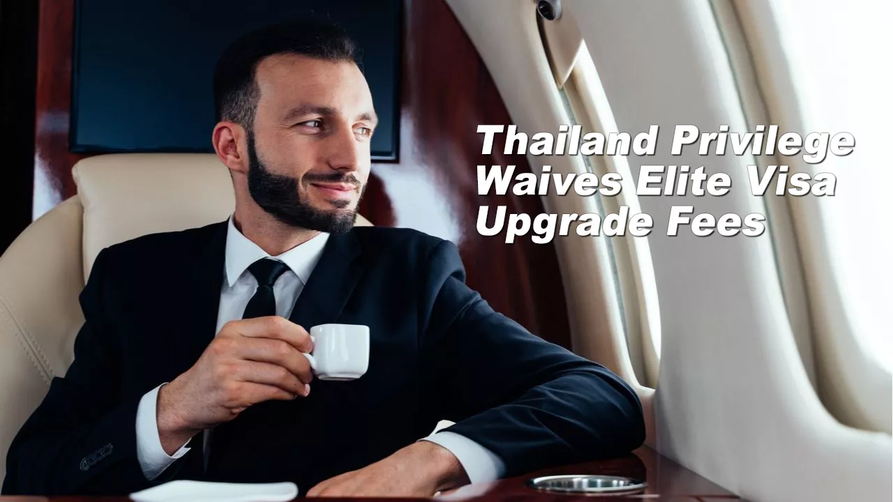 Thailand Privilege Waives Elite Visa Upgrade Fees