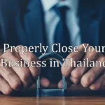 Properly Close Your Business in Thailand