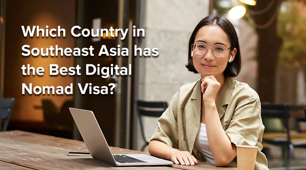 Which Country in Southeast Asia has the Best Digital Nomad Visa?